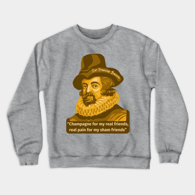 Sir Francis Bacon Portrait and Quote Crewneck Sweatshirt by Slightly Unhinged